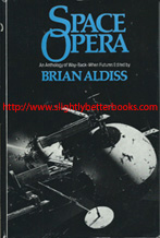 Aldiss, Brian (ed.), 'Space Opera: an anthology of way-back-when futures', published in 1975 in Great Britain in hardback with dustjacket. Condition: good, but the dustjacket is a touch worn on the edges, which are slightly curling upwards. There are some small rips to the dustjacket edge on the bottom of the spine. Price: £4.50, not including postage and packing