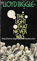 Biggle Junior, Lloyd. 'The Light That Never Was', published in 1980 in Great Britain in paperback, 240pp, ISBN 0450045536. Condition: good, but vintage - the edges are rubbed and there are reading creases down the spine. There's a crease on the top left corner of the back cover and the pages are slightly foxed. Price: £3.99, not including post and packing
