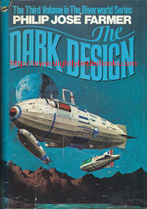 Farmer, Philip José. 'The Dark Design" - the third novel in the Riverworld series, published in 1977 in the United States in hardback with dustjacket, pp.428, no ISBN. Condition Notes - a good, clean copy with a good condition dustjacket (which has some rubbing and creasing to parts of the dustjacket and some rips to the dustjacket edge at the top of the spine. Price: £6.00, not including post and packing