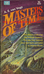 Van Vogt, A. E. 'Masters of Time' published in 1967 in the United States by Macfadden Books, 128pp. Condition: fair, acceptable, wholly intact and readable with some mild foxing to the internal pages (a browning or tanning effect that occurs in some papers). Price: £4.00, not including post and packing (see Amazon listing)