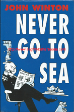 Winton, John. 'Never Go To Sea', published in 2004 in Great Britain in hardback with dustjacket by Maritime Books, 214pp, ISBN 1904459099. Condition: very good, with some slight creases and a touch of rubbing to the dustjacket edges and corners. Price: £12.00, not including post and packing, which is an extra charged levied at the checkout