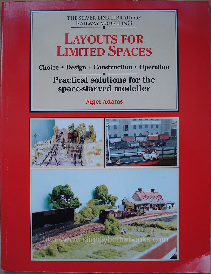 Adams, Nigel. 'Layouts for Limited Spaces. Choice. Design. Construction. Operation. Practical Solutions for the Space-Starved Modeller', published in 1996 by Silver Link Publishing in paperback, 128pp, ISBN 1857940555. Condition: Very good clean copy, with small crease to lower corner of front cover. Price: £8.55, not including p&p, which is Amazon's standard charge (currently £2.75 for UK buyers, more for overseas customers)