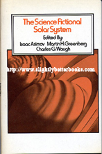 Asimov, Isaac; Greenberg, Martin H.; and Waugh, Charles G. 'The Science Fictional Solar System' published in 1980 by the Science Fiction Book Club (volume 2:3), 324pp, with dustjacket. Has some light tanning to internal pages (browning effect from ageing). Includes 13 stories covering all the important bodies of our solar system and each section is introduced by Isaac Asimov who sums up what is known about them now and what was known about them when the stories were written. Stories:The Weather on the Sun by Theodore L. Thomas; Brightside Crossing by Alan E. Nourse; Prospector's Special by Robert Sheckley; Waterclap by Isaac Asimov; Hop-Friend by Terry Carr; Barnacle Bull by Poul Anderson (writing as Winston P. Sanders); Bridge by James Blish; Saturn Rising by Arthur C. Clarke; The Snowbank Orbit by Fritz Leiber; One Sunday in Neptune by Alexei Panshin; Wait it Out by Larry Niven; Nikita Eisenhower Jones by Robert F. Young; The Comet, the Cairn and the Capsule by Duncan Lu... Sorry, out of stock, but click image to access prebuilt search for this title on Amazon UK