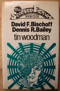 Bailey, Dennis R; and Bischoff, David F. 'Tin Woodman' published in 1980 by The Science Fiction Book Club, in hardcover with dustjacket, 182pp. Has a very good condition dustjacket. Internal pages and dj have very light tanning (browning effect from ageing). Overall a nice, clean, well looked-after copy. Price: £4.95, not including p&p, which is Amazon's standard charge (currently £2.75 for UK buyers, more for overseas customers)