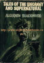 Blackwood, Algernon. 'Tales of the Uncanny and Supernatural' published in 1968 in hardback with dustjacket, 426pp. Condition: Good condition with dustjacket (although the dustjacket has some small tears to the top and bottom edges and some general edge wear. The dj has also had the price clipped off it. Internally, it's a clean & readable copy. Price: £7.25, not including p&p, which is Amazon's standard charge (currently £2.75 for UK buyers, more for overseas customers)