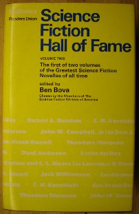 Bova, Ben (Ed.). 'Science Fiction Hall of Fame. Volume Two. The First of Two Volumes of the Greatest Science Fiction Novellas of All Time', published by Readers Union by arrangement with Gollancz in 1973, 422 pages, hardcover with dustjacket. Sorry, sold out, but click image to access prebuilt search for this particular volume on Amazon UK