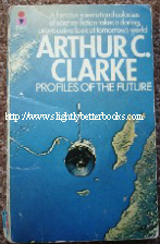 Clarke, Arthur C. 'Profiles of the Future' published by Pan paperbacks in 1973, 256pp, ISBN 0330236199. Sorry, sold out, but click image to access prebuilt search for this title on Amazon UK