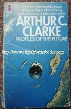 Clarke, Arthur C. 'Profiles of the Future' published by Pan paperbacks in 1973, 256pp, ISBN 0330236199. Sorry, sold out, but click image to access prebuilt search for this title on Amazon UK
