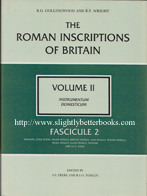 Collingwood, R.G. and Wright, R. P. 'The Roman Inscriptions of Britain, Volume II. Instrumentum Domesticum', published in 1991 in Great Britain in hardback, 152pp, ISBN 0862998204. Condition: 3 copies in stock - all 3 have a bump and crumpled dustjacket on different corners (only a minor superficial fault). All three books are in very good condition with very good dustjacket. All are actually brand new remainder stock. Prices: £15.00, £15.25 and £15.50, not including post and packing, which is Amazon UK 's standard charge (currently £2.80 for UK customers, more for overseas buyers)