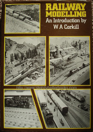 Corkill, W. A. 'Railway Modelling: An Introduction', published in 1980 by David & Charles, in hardback, 96pp, ISBN 0715375717. Condition: Very good, clean copy, with very good dj (not price-clipped). Price:  £2.95, not including p&p, which is Amazon's standard charge (currently £2.75 for UK buyers and more for overseas customers)