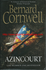 Cornwell, Bernard. "Azincourt", published in 2009 in Great Britain in paperback, 542pp, ISBN 9780007271221. Condition: very good with some slight rubbing to the cover edges; also some of the transparent plastic surface of the cover is peeling upwards at the edges. Price: £3.50, not including post and packing which is £3.50 for UK buyers, more for overseas customers