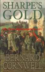 Cornwell, Bernard. "Sharpe's Gold", published in 1993 in Great Britain by HarperCollinsPublishers, 303pp, ISBN 0006173144. Condition: very good, well looked-after. Price: £2.99, not including post & packing, which is £1.70 for UK buyers, more for overseas customers