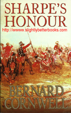 Cornwell, Bernard. "Sharpe's Honour. Richard Sharpe and the Vitoria Campaign, February to June, 1813". Published in 1994 in Great Britain by HarperCollins in paperback, 374pp, ISBN 0006171982. Sorry, sold out, but click image to access a prebuilt search for this title on Amazon UK 