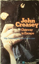 Creasey, John. 'Gateway to Escape', published in 1973 in Great Britain by Arrow Books, in paperback, 192pp, ISBN 009906930x. Condition: good, but vintage with creased & worn cover & tanned internal pages (browning effect from ageing). Price: £0.45, not including p&p, which is Amazon's standard charge (currently £2.75 for UK buyers, more for overseas customers)