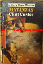 Custer, Clint. 'Matanzas', published in 1986 in Great Britain by Robert Hale in their Black Horse Western series, hardback, 160pp, ISBN 0709023464. Condition: good, clean copy, ex-library with some library markings, e.g. withdrawn stamp and very first page inside cover missing where library slip was attached (no loss of text). Price: £8.99, not including p&p, which is Amazon's standard charge (currently £2.75 for UK buyers, more for overseas customers)