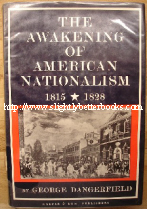 Dangerfield, John. 'The Awakening  of American Nationalism 1815-1820, published in 1965 by Harper and Row, 332pp, with dustjacket. Condition: Good ex-library copy with library stamp and ticket in the back of this book. Price: �8.95, not including p&p, which is Amazon's standard charge (currently �2.75 for UK buyers, more for overseas customers) '