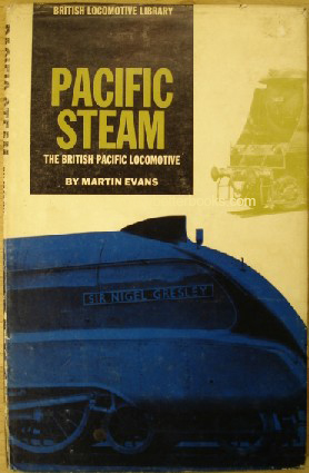 Evans, Martin. 'Pacific Steam: The British Pacific Locomotive', published in 1961 by Percival Marshall, 1st Edition, with dustjacket, 80pp. No ISBN. Condition: Good, with some light tanning & dustiness to dustjacket, with some rubbing to the edges. Overall good, clean condition. Price: £5.75, not including p&p, which is Amazon's standard charge (currently £2.75 for UK buyers, more for overseas customers)