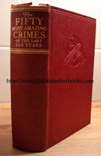 Parrish, J.M.; and Crossland, John R. 'The Fifty Most Amazing Crimes of the Last 100 Years', published by Odhams Press Ltd, Long Acre London, 768 pages, with red leatherette cover, embossed on the front with a gun and poison bottle. Sorry, out of stock
Click image to access prebuilt search for this title on Amazon UK