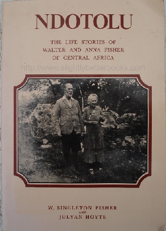 Fisher, W. Singleton; and Hoyte, Julyan 'Ndotolu: The Life Stories of Walter and Anna Fisher of Central Africa', published in 2002 by Lunda-Ndembu Publications of Zambia in paperback, 205pp, No ISBN. Sorry, sold out, but click image to access prebuilt search for this book on Amazon