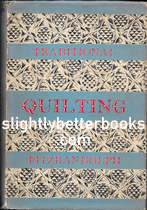 Fitzrandolph, Mavis. 'Traditional Quilting', published in 1954 in Great Britain in hardback with dustjacket by BT Batsford, 168pp, no ISBN. Condition: good, with a slightly tatty dustjacket, worn and rubbed at the edges, particularly at the top and bottom of the spine, and with a large 4cm rip on the top edge on the back. A previous owner's name is written just inside the front cover. Price: £10.00, not including post and packing