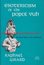Girard, Raphael. 'Esotericism of the Popol Vuh. The Sacred History of the Quiché-Maya', published in 1979 in paperback by Theosophical University Press, 359pp, ISBN 0911500146. Condition: very good condition, clean and tidy copy, well looked-after. Price: £11.93, not including post and packing, which is Amazon UK's standard charge (currently £2.80 for UK buyers; more for overseas customers)