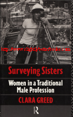 Greed, Clara. 'Surveying Sisters: Women in a Traditional Male Profession',  published in 1991 in Great Britain by Routledge, in paperback, 242pp, ISBN 0415044898. Condition: Very good, clean and tidy copy. Price: £6.20, not including post and packing, which is Amazon's standard charge (currently £2.80, not including post and packing)