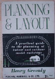 Greenly, Henry. 'Planning & Layout: A Practical Guide to the Planning of Indoor and Outdoor Model Railways', published in 1947 by Percival Marshall, paperback booklet type format with staple binding, 48pp. Sorry, out of stock, but click image to access prebuilt search for this title on Amazon