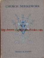 Hands, Hinda M. 'Church Needlework: A Manual of Practical Instruction', published in 1907 by G. J. Palmer & Sons, in hardback, 103pp, illustrated. Condition: old, vintage, wholly intact & readable, but with lots of previous owner's names written inside the two covers and wear to the edges on the cover and a loose top section of the frontispiece. Price: £29.00, not including post and packing, which is Amazon UK's standard charge, currently £2.80 for UK buyers, more for overseas customers