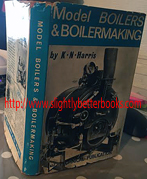 Harris, K. N. 'Model Boilers & Boilermaking', published in 1972 in Great Britain in hardback, with dustjacket, 185pp, No ISBN. Condition: good, but worn in places with a torn and ripped dustjacket reinforced by sellotape. Internal pages are clean & tidy with the occasional mark here and there. Price: £12.99, not including post and packing, which is Amazon UK's standard charge (currently £2.80 for UK buyers, more for overseas customers)