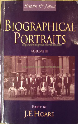 Hoare, J. E. (Ed.). 'Britain & Japan. Biographical Portraits Volume III', published in 1999 in Great Britain in paperback as an issue to members of The Japan Society, 397pp, ISBN 1873410891. Condition: very good, clean & tidy copy. Price: £19.75, not including p&p, which is Amazon's standard charge (currently £2.75 for UK buyers, more for overseas customers