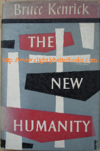 Kenrick, Bruce. 'The New Humanity', published in 1958 in Great Britain by Collins, demy 8vo, 191pp, with dustjacket. Condition: Good, but with some fading & slight dustiness to dustjacket. Internally a very clean copy. Price: £4.25, not including p&p, which is £2.15 for UK first class post. Click image to see listing & other postal rates which apply