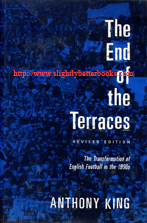 King, Anthony. 'The End of the Terraces: The Transformation of English Football in the 1990s', published in 2002 in Great Britain, as a revised edition by Leicester University Press, 242pp, ISBN 0718502590. Condition: Very good, ex-library copy, with the usual library markings (spine label, classification stamp, barcode). Price: £27.55, not including post and packing, which is Amazon UK's standard charge (currently £2.80 for UK buyers, more for oeverseas customers)