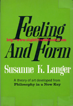 Langer, Susanne K. 'Feeling and Form: A Theory of Art Developed From Philosophy in a New Key', published in 1977 in the United States in paperback by Charles Scribner's Sons, 431pp, ISBN 0684155389. Sorry, sold out, but click image to access prebuilt search for this title on Amazon