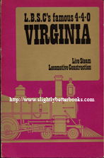 LBSC "Curly" Lawrence. 'LBSC's Famous 4-4-0 Virginia: Live Steam Locomotive Construction', published in 1975 in Great Britain by Model & Allied Publications in paperback, 190pp, ISBN 0852424116. Condition: poor or fair: pages have come away from binding and are loose from the cover. All pages are present and clean and tidy - copy is wholly readable and usable, just past its best. Price: £10.75, not including post and packing, which is Amazon's standard charge (£2.75 for UK buyers, more for overseas customers)