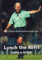 Lynch, Kevin. 'Lynch the Ref!!' published in 2002 in Great Britain in paperback by Logicplan in paperback, 154pp, ISBN 0954374908. Condition: good with some mild rubbing to cover edges and a touch of creasing to the cover corners. Price: £9.99, not including post and packing, which is Amazon UK's standard charge (currently £2.80 for UK buyers, more for overseas customers