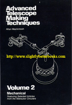 Mackintosh, Allan et al. 'Advanced Telescope Making Techniques: Volume 2. Mechanical. Featuring Selected Articles from the Maksutov Circulars', publihsed in 1986 in the United States by Willmann-Bell, Inc. in paperback, 320pp, ISBN 0943396123. Sorry, sold out, but click image to access prebuilt search for this title on Amazon