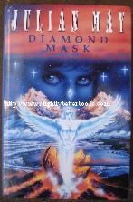 May, Julian. 'Diamond Mask', published in 1994 by HarperCollins, in hardcover with unclipped dustjacket, 470pp. ISBN 0002229692. Price:£9.99, not including p&p, which is Amazon's standard price (currently £2.75 for UK buyers, more for overseas customers)