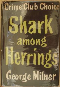 Milner, George. 'Shark Among Herrings', published in 1954 in Great Britain by Collins in hardback with dustjacket, 192pp. Condition: Very good with good dustjacket (protected by plastic sleeve). Price: £22.75, not including p&p, which is Amazon's standard charge (currently £2.75 for UK buyers, more for overseas customers)