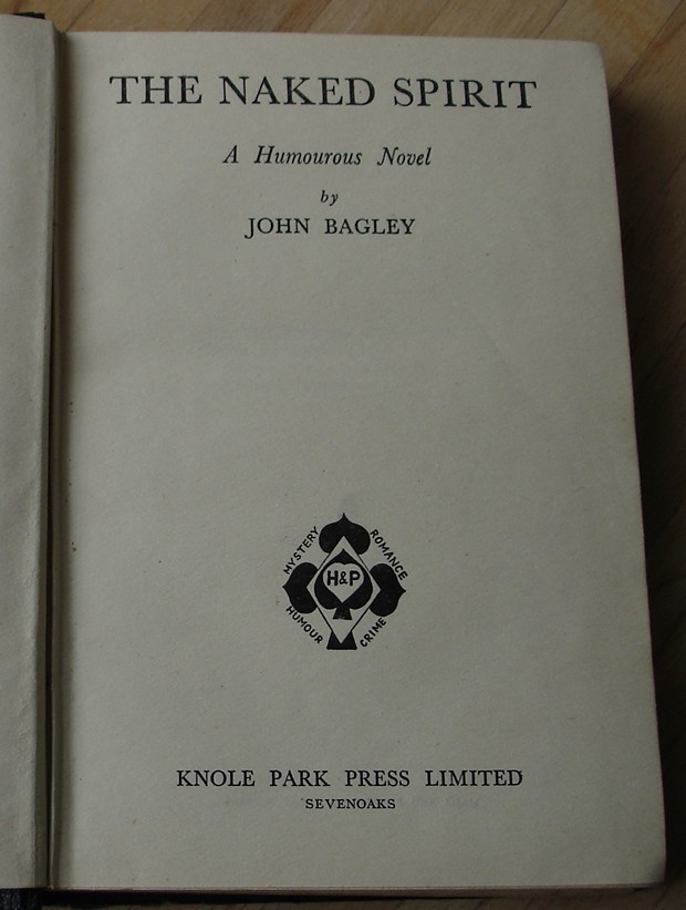 Bagley, John. 'Naked Spirit', published in early to mid 1950s (undated) by Knole Park Press, Sevenoaks, England, 256pp. Billed as a humourous novel. Condition: good with no dustjacket, with very light tanning to internal pages and gift message just inside cover. Price: £210.00, not including p&p, which is Amazon's standard charge (currently £2.75 for UK buyers, more for overseas customers)  