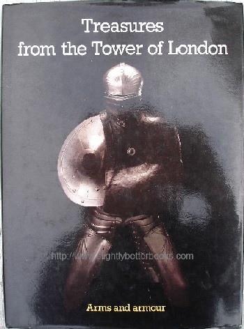 Norman, A.V.B; and Wilson, G.M. 'Treasures of the Tower of London: Arms & Armour', published in 1982 in Great Britain by Lund Humphries, 131pp, ISBN 0946009007 with dusjacket. Sorry, sold out, but click image to access prebuilt search for this title on Amazon