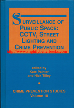 Painter, Kate; Tilley, Nick. 'Surveillance of Public Space: CCTV, Street Lighting and Crime Prevention', published in 1999 in the United States by Criminal Justice Press in hardback, 269pp, ISBN 1881798186. Condition: very good, well looked-after. Price: £20.00, not including post and packing, which is Amazon's standard charge (currently £2.80 for UK buyers, more for overseas customers)
