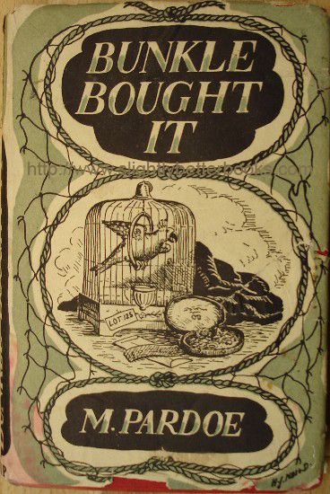 Pardoe, Margot. 'Bunkle Bought It', published in 1949 by Routledge & Kegan Paul, in hardback with dustjacket, 228pp. Condition: dustjacket is tatty, but in one piece with rips & little bits missing at the edges. Internally the book is clean & readable & fully intact. Price: £78.00, not including p&p, which is Amazon's standard charge (currently £2.75 for UK buyers, more for overseas customers)