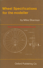 Sharman, Mike. 'Wheel Specifications for the Modeller', published in 1978 in Great Britain, in paperback, 56pp, ISBN 0860930289. Condition: Very good, neat, clean & tidy copy, well looked-after. Price: £10.20, not including post and packing, which is Amazon UK's standard charge (currently £2.80 for UK customers, more for overseas buyers)