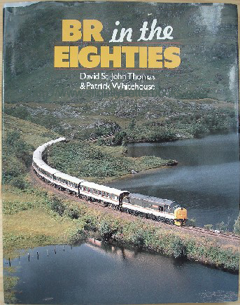 St. John Thomas, David; and Whitehouse, Patrck. 'BR in the Eighties', published by Guild Publishing, 192pp, hardback with dustjacket. Sorry, sold out, but click image to access a prebuilt search for this title on Amazon UK