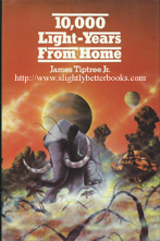 Tiptree Jr, James. '10,000 Light-Years from Home', published in 1975 in Great Britain by Eyre Methuen, 312pp, ISBN 0413334201. Condition: good+ with good+ condition dustjacket (not price-clipped). Price: £25.00, not including post and packing, which is Amazon's standard charge of £2.80 for UK buyers, more for overseas customers