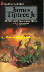 Tiptree Jr, James. '10,000 Light-Years from Home, with an introduction by Harry Harrison', published by Pan Science Fiction in 1977, pbk, 256pp, ISBN 0330248952. Price:£1.50, not including p&p, which for UK buyers is Amazon's standard charge (currently £2.75)