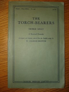 Kelly, George. 'The Torch-Bearers: A Satirical Comedy. Arranged and slightly altered for the English stage by W. Graham Browne'. French's Acting Edition No.292 (Samuel French). 116 pages. Price: £5.25, not including p&p, which is Amazon's standard charge (currently £2.75 for UK buyers, more for overseas customers) 
