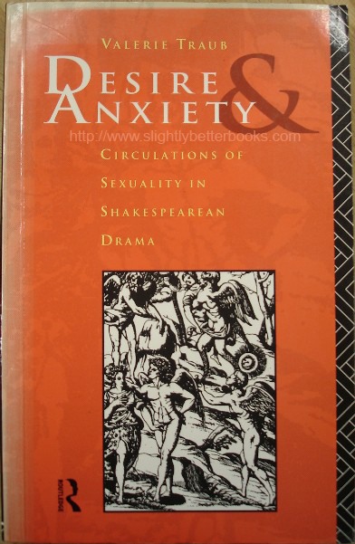 Traub, Valerie. 'Desire & Anxiety: Circulations of Sexuality in Shakespearean Drama', published in 1992 by Routledge in paperback, 182pp, ISBN 041505527x. Sorry, sold out, but click image to access prebuilt search for this title on Amazon 