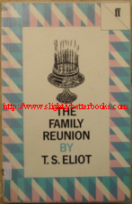 Eliot, T.S. 'The Family Reunion', published in 1983 by Faber & Faber, pbk, 126pp, ISBN 0571054455. Condition: Good, clean ex-library copy, with some library markings as you'd expect. Has a plastic cover protecting the exterior of the book. Price: £1.40, not including p&p, which is Amazon's standard charge (currently £2.75 for UK buyers, more for overseas customers)