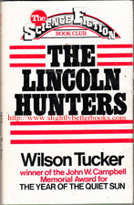 Tucker, Wilson. 'The Lincoln Hunters' published in 1977 by The Science Fiction Book Club,  in hardcover, with dustjacket, 160pp.   Sorry, sold out, but click image above to access a prebuilt search for this title on Amazon UK